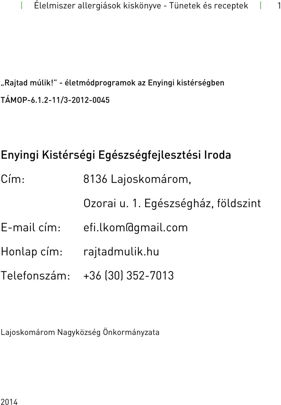 2-11/3-2012-0045 Enyingi Kistérségi Egészségfejlesztési Iroda Cím: 8136 Lajoskomárom, Ozorai u.