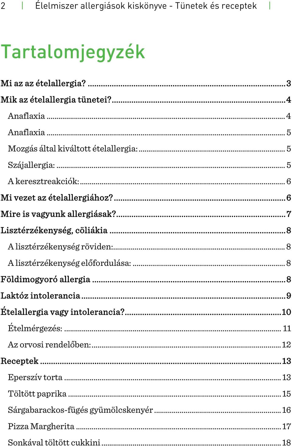 ...7 Lisztérzékenység, cöliákia...8 A lisztérzékenység röviden:... 8 A lisztérzékenység előfordulása:... 8 Földimogyoró allergia...8 Laktóz intolerancia.