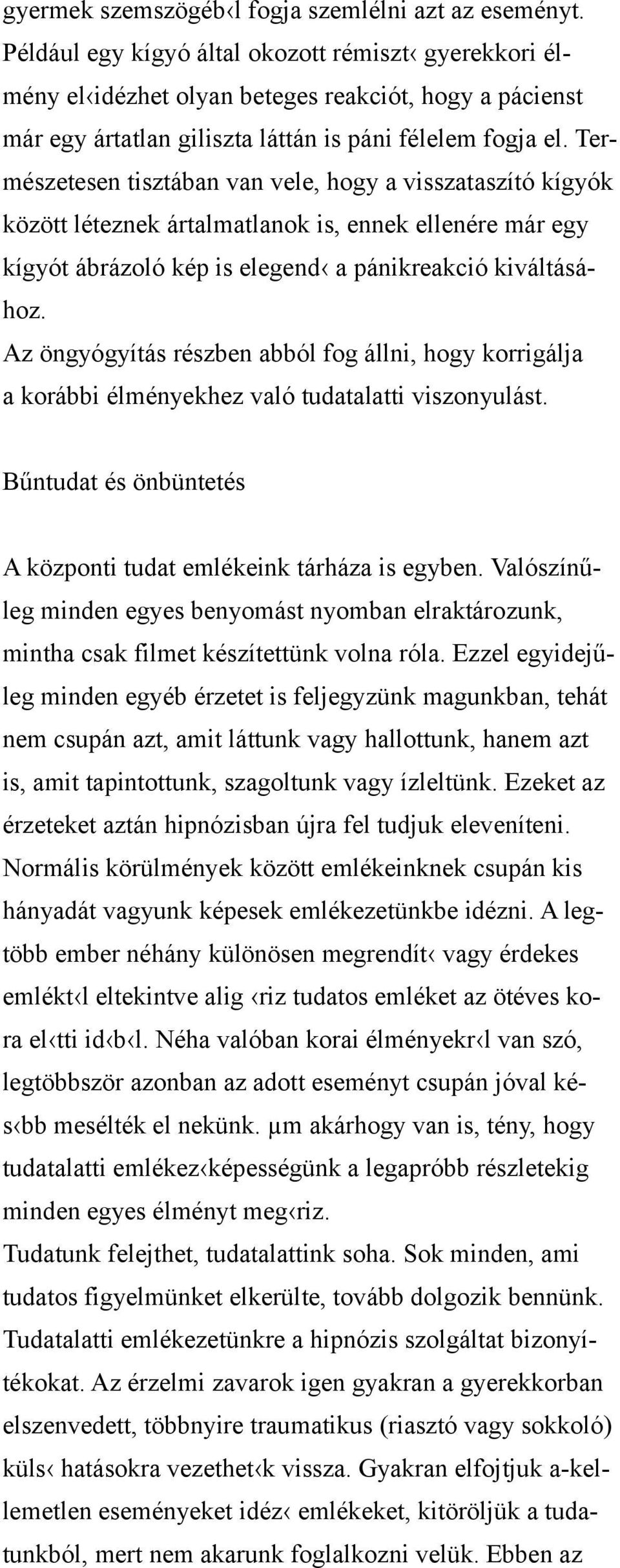 Természetesen tisztában van vele, hogy a visszataszító kígyók között léteznek ártalmatlanok is, ennek ellenére már egy kígyót ábrázoló kép is elegend a pánikreakció kiváltásához.