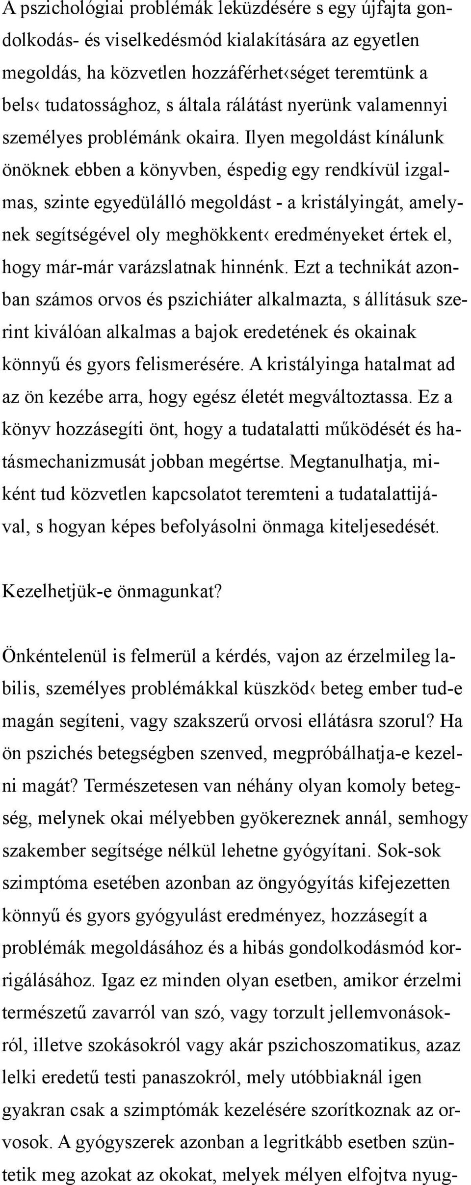 Ilyen megoldást kínálunk önöknek ebben a könyvben, éspedig egy rendkívül izgalmas, szinte egyedülálló megoldást - a kristályingát, amelynek segítségével oly meghökkent eredményeket értek el, hogy