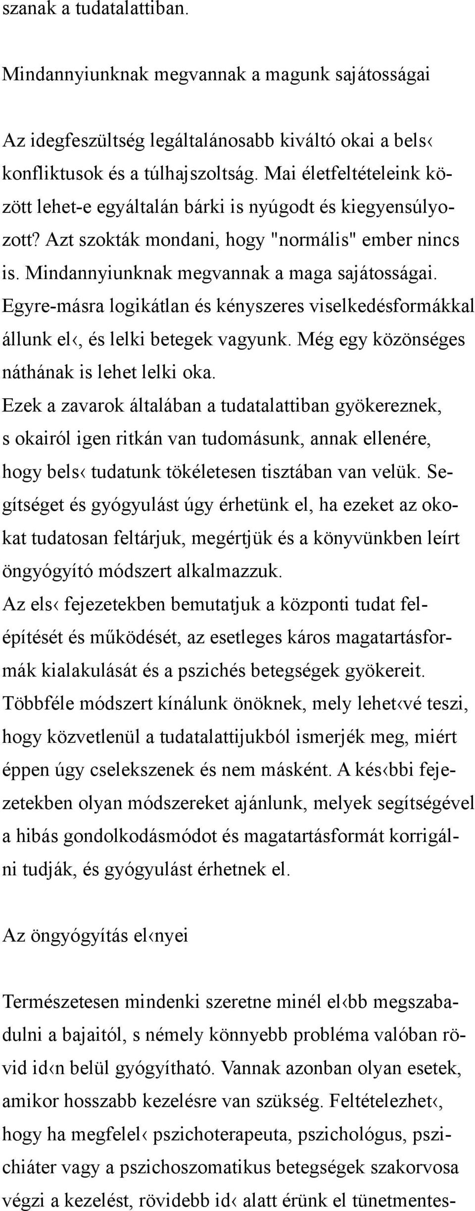 Egyre-másra logikátlan és kényszeres viselkedésformákkal állunk el, és lelki betegek vagyunk. Még egy közönséges náthának is lehet lelki oka.