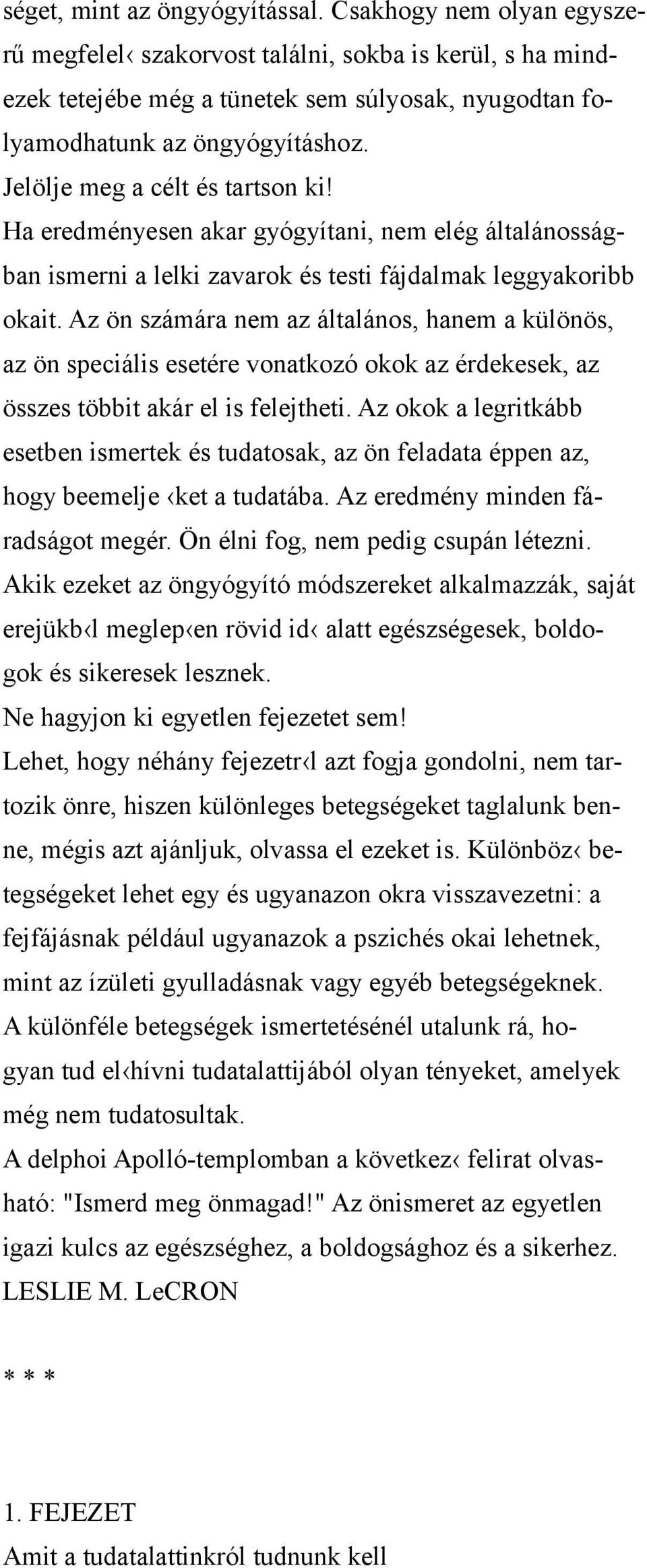 Az ön számára nem az általános, hanem a különös, az ön speciális esetére vonatkozó okok az érdekesek, az összes többit akár el is felejtheti.