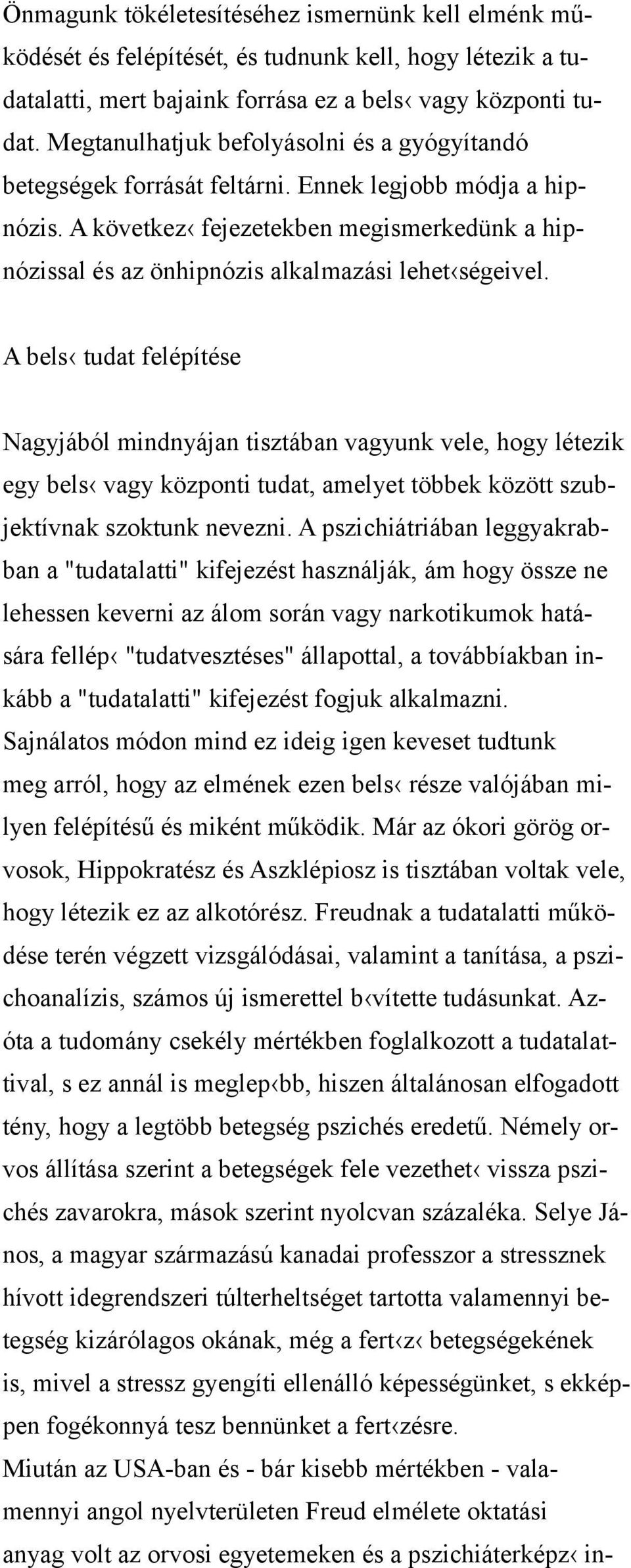 A következ fejezetekben megismerkedünk a hipnózissal és az önhipnózis alkalmazási lehet ségeivel.