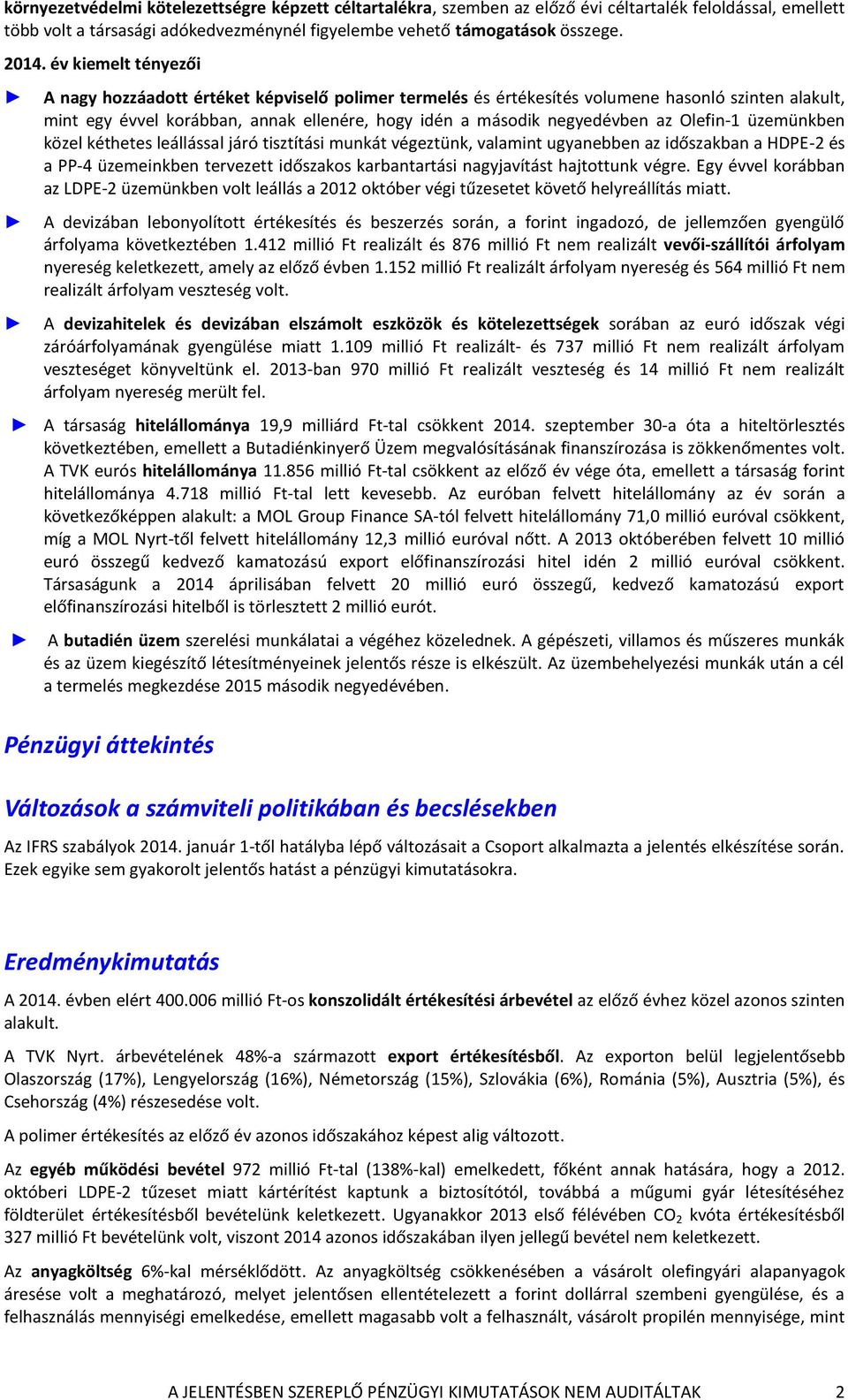 üzemünkben közel kéthetes leállással járó tisztítási munkát végeztünk, valamint ugyanebben az időszakban a HDPE-2 és a PP-4 üzemeinkben tervezett időszakos karbantartási nagyjavítást hajtottunk végre.