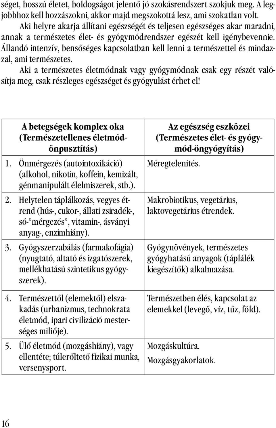 Állandó intenzív, bensőséges kapcsolatban kell lenni a természettel és mindazzal, ami természetes.