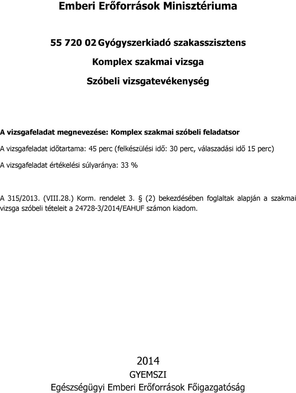 válaszadási idő 15 perc) A vizsgafeladat értékelési súlyaránya: 33 % A 315/2013. (VIII.28.) Korm. rendelet 3.