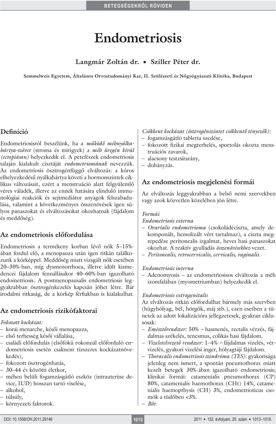 A petefészek endometriosis talaján kialakult cisztáját endometriomának nevezzük.