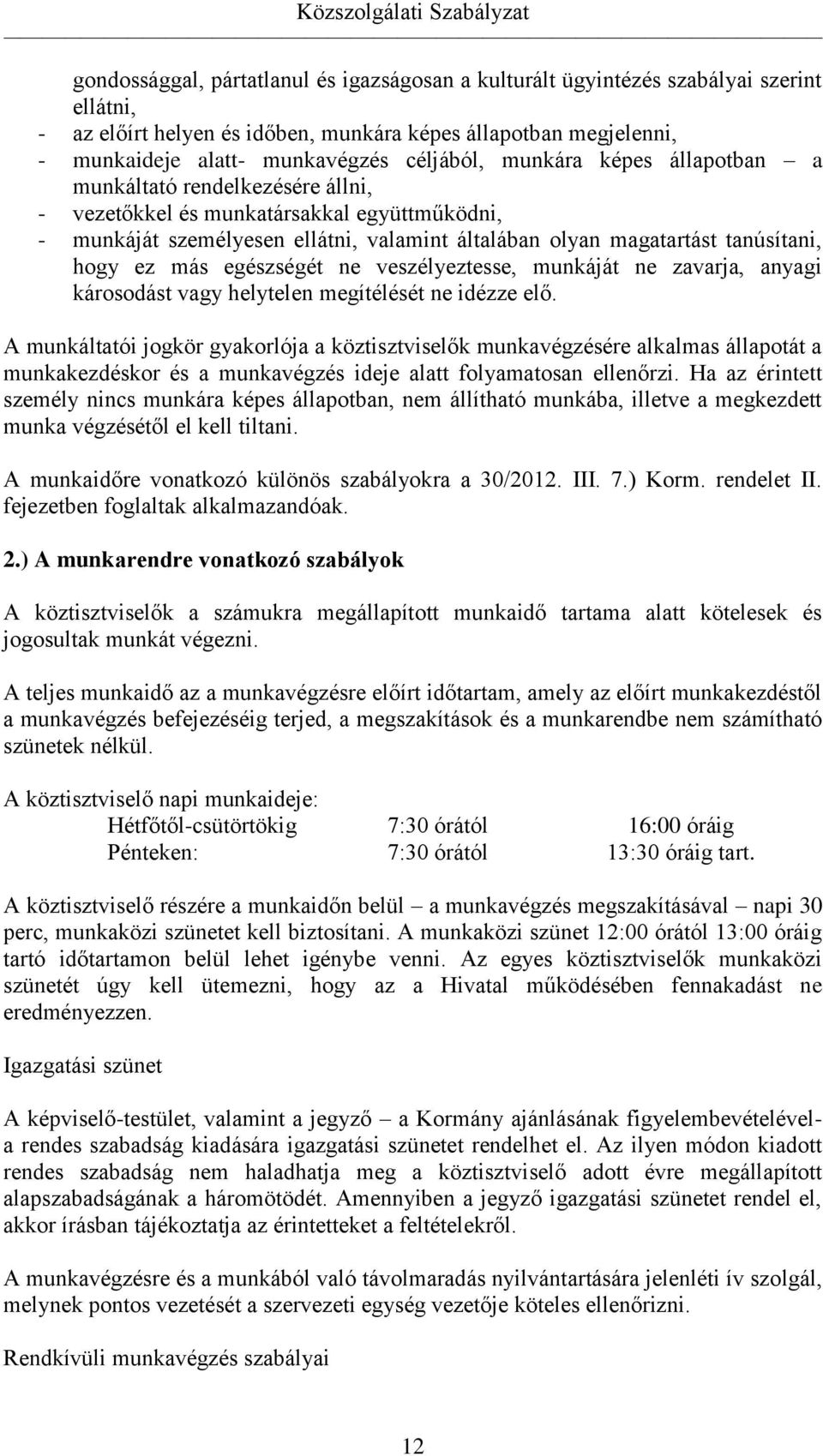 egészségét ne veszélyeztesse, munkáját ne zavarja, anyagi károsodást vagy helytelen megítélését ne idézze elő.