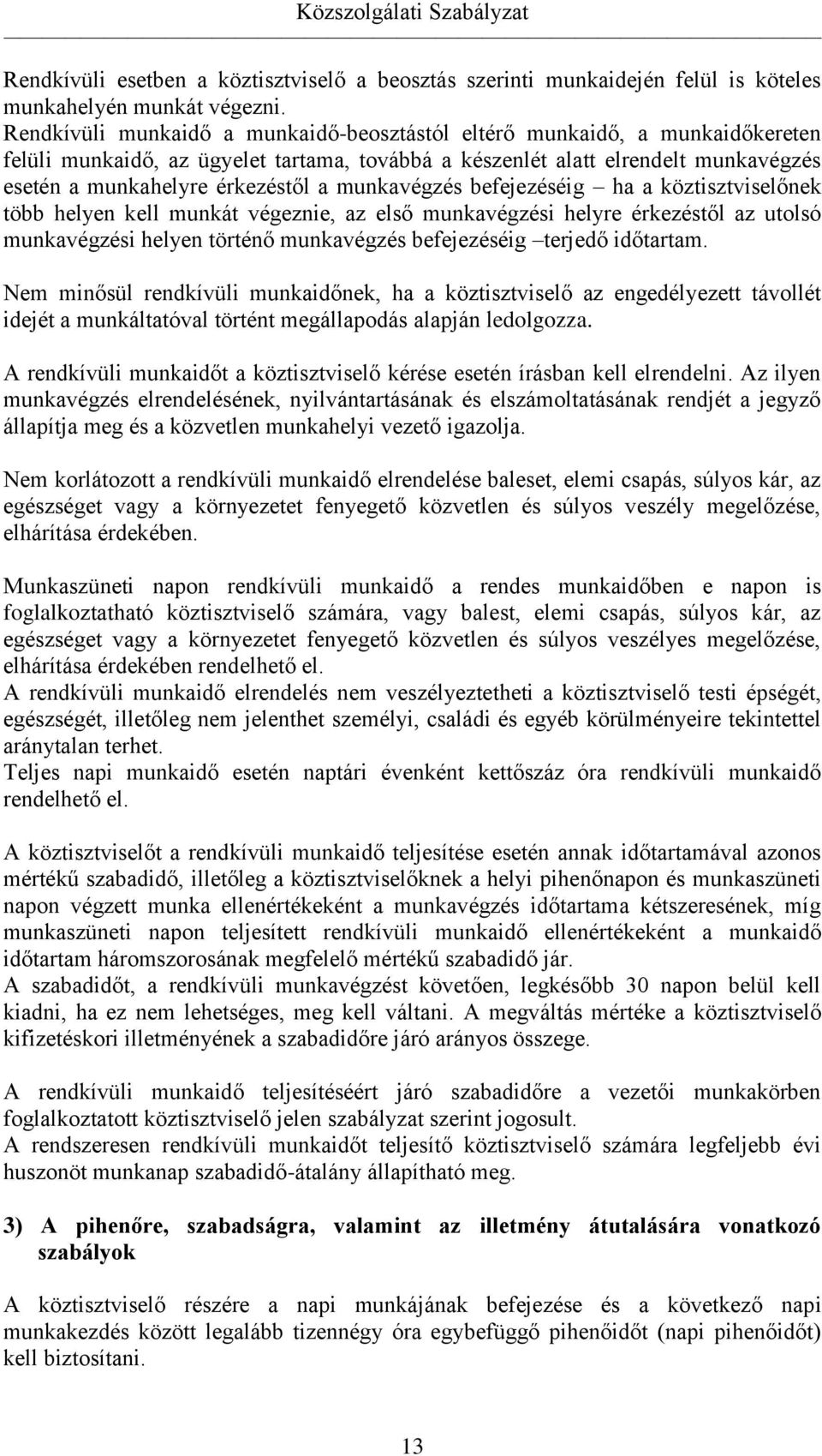 munkavégzés befejezéséig ha a köztisztviselőnek több helyen kell munkát végeznie, az első munkavégzési helyre érkezéstől az utolsó munkavégzési helyen történő munkavégzés befejezéséig terjedő