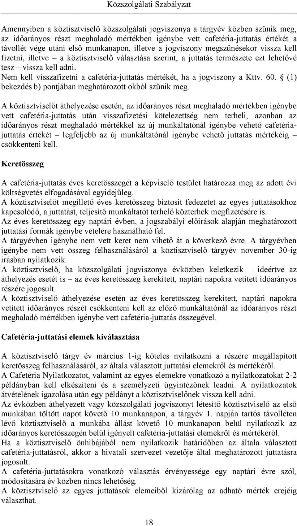 Nem kell visszafizetni a cafetéria-juttatás mértékét, ha a jogviszony a Kttv. 60. (1) bekezdés b) pontjában meghatározott okból szűnik meg.