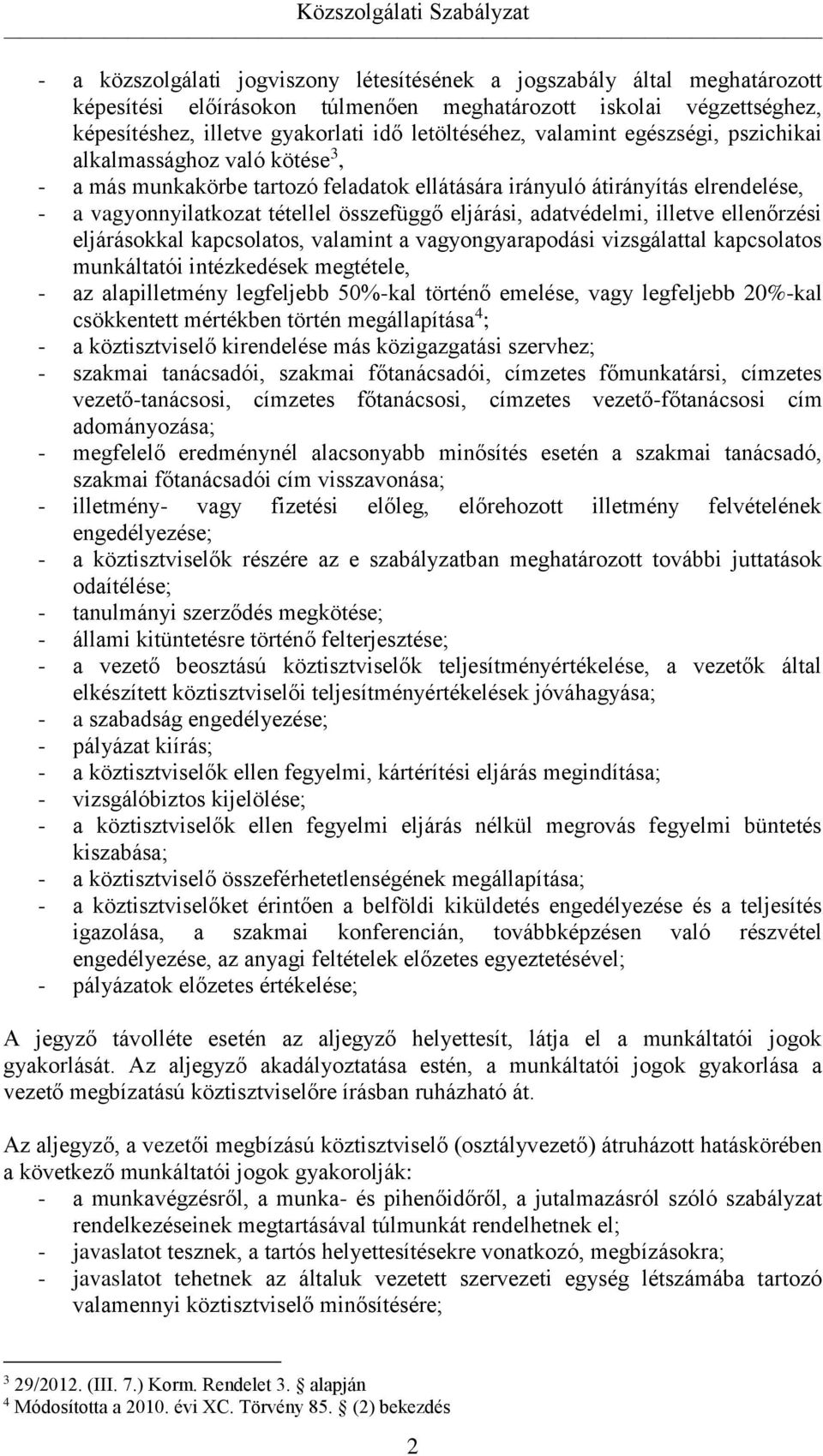 adatvédelmi, illetve ellenőrzési eljárásokkal kapcsolatos, valamint a vagyongyarapodási vizsgálattal kapcsolatos munkáltatói intézkedések megtétele, - az alapilletmény legfeljebb 50%-kal történő