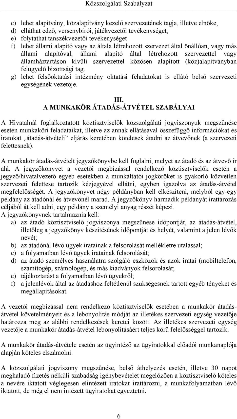 (köz)alapítványban felügyelő bizottsági tag. g) lehet felsőoktatási intézmény oktatási feladatokat is ellátó belső szervezeti egységének vezetője. III.