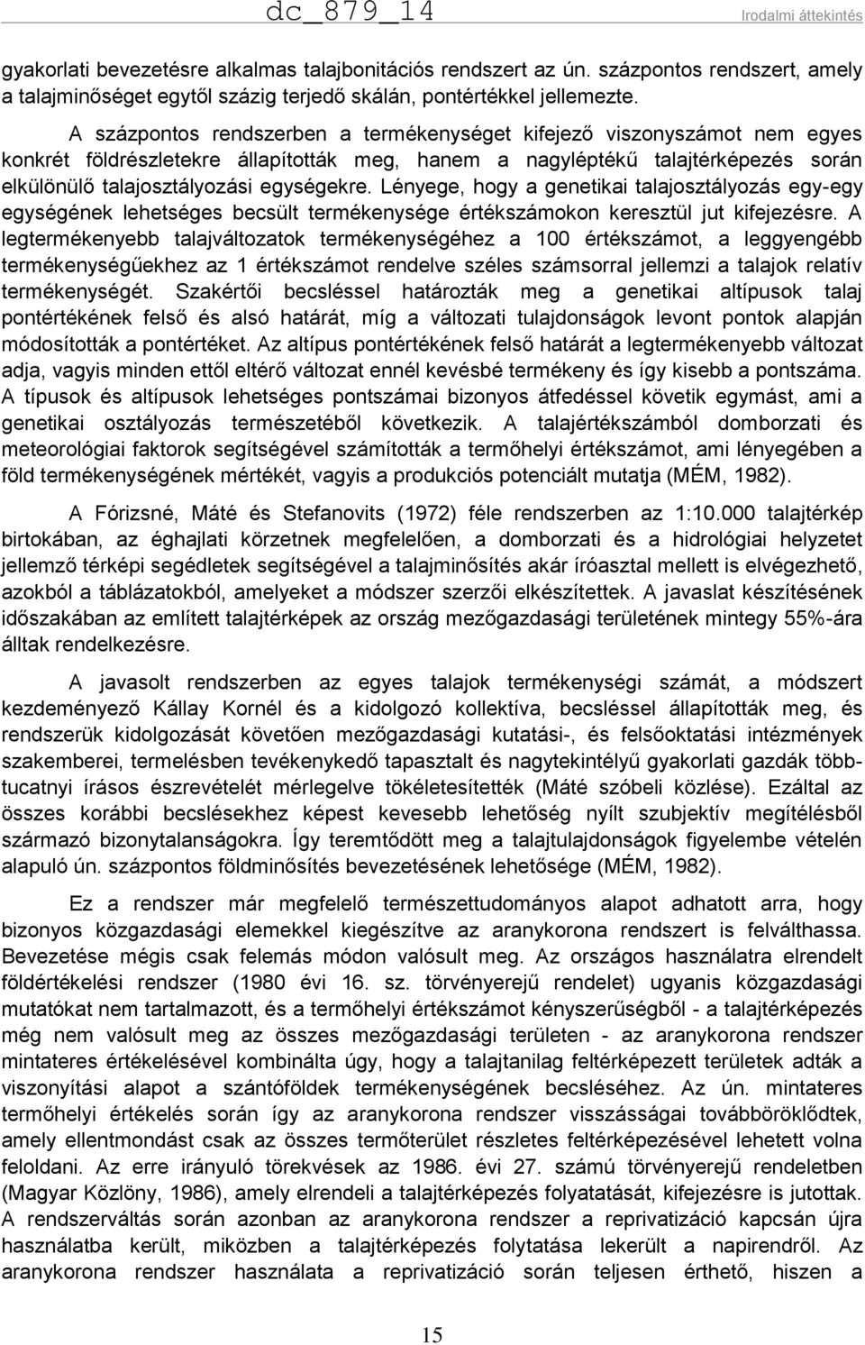 Lényege, hogy a genetikai talajosztályozás egy-egy egységének lehetséges becsült termékenysége értékszámokon keresztül jut kifejezésre.