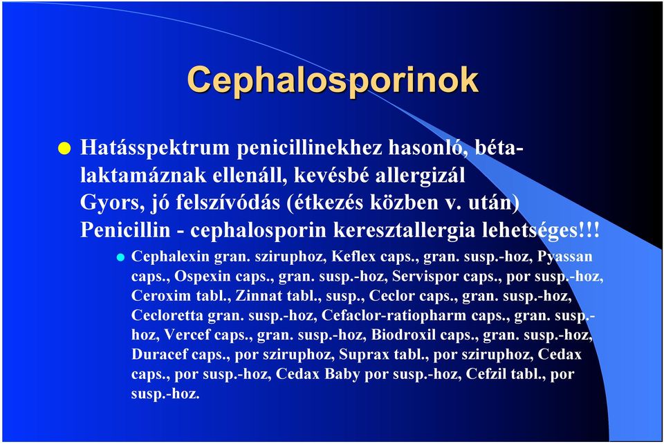 , por susp.-hoz, Ceroxim tabl., Zinnat tabl., susp., Ceclor caps., gran. susp.-hoz, Cecloretta gran. susp.-hoz, Cefaclor-ratiopharm caps., gran. susp.- hoz, Vercef caps.