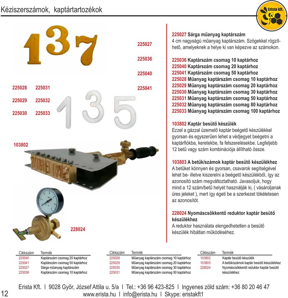 kaptárszám csomag 10 kaptárhoz 225029 Műanyag kaptárszám csomag 20 kaptárhoz 225030 Műanyag kaptárszám csomag 30 kaptárhoz 225031 Műanyag kaptárszám csomag 50 kaptárhoz 225032 Műanyag kaptárszám