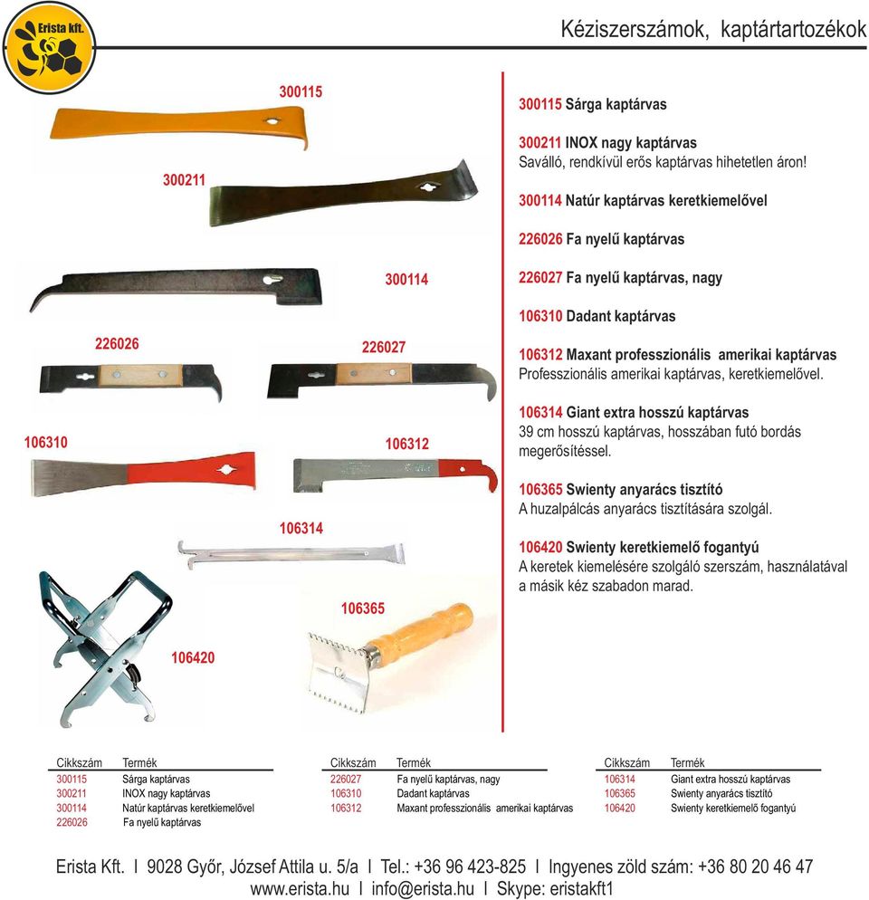 kaptárvas Professzionális amerikai kaptárvas, keretkiemelővel. 106314 Giant extra hosszú kaptárvas 39 cm hosszú kaptárvas, hosszában futó bordás megerősítéssel.