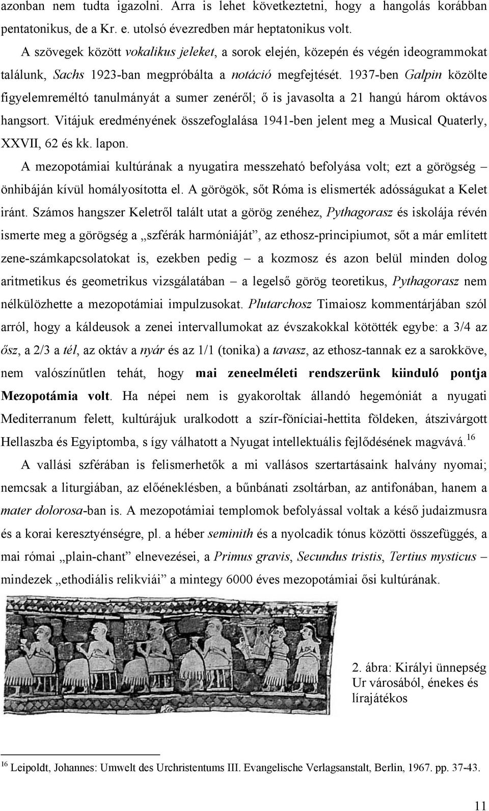 1937-ben Galpin közölte figyelemreméltó tanulmányát a sumer zenéről; ő is javasolta a 21 hangú három oktávos hangsort.