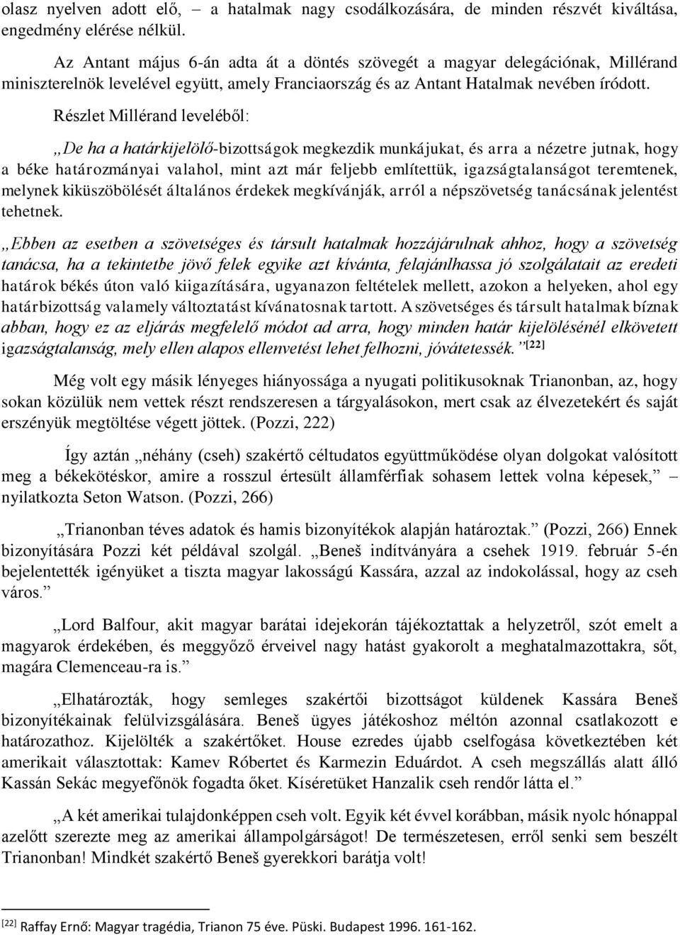 Részlet Millérand leveléből: De ha a határkijelölő-bizottságok megkezdik munkájukat, és arra a nézetre jutnak, hogy a béke határozmányai valahol, mint azt már feljebb említettük, igazságtalanságot
