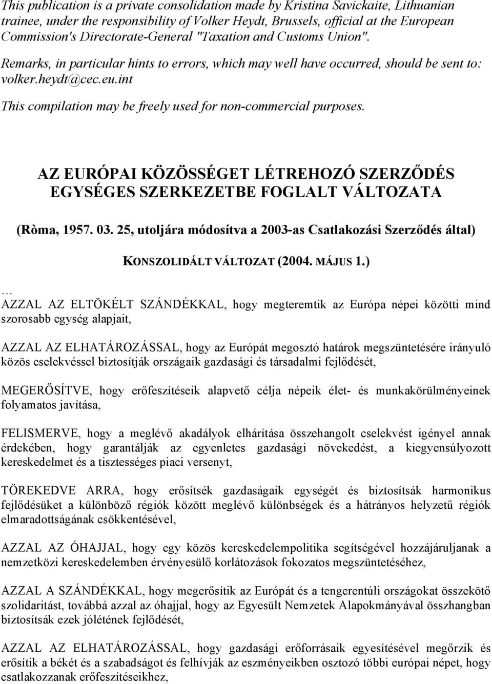 int This compilation may be freely used for non-commercial purposes. AZ EURÓPAI KÖZÖSSÉGET LÉTREHOZÓ SZERZŐDÉS EGYSÉGES SZERKEZETBE FOGLALT VÁLTOZATA (Ròma, 1957. 03.