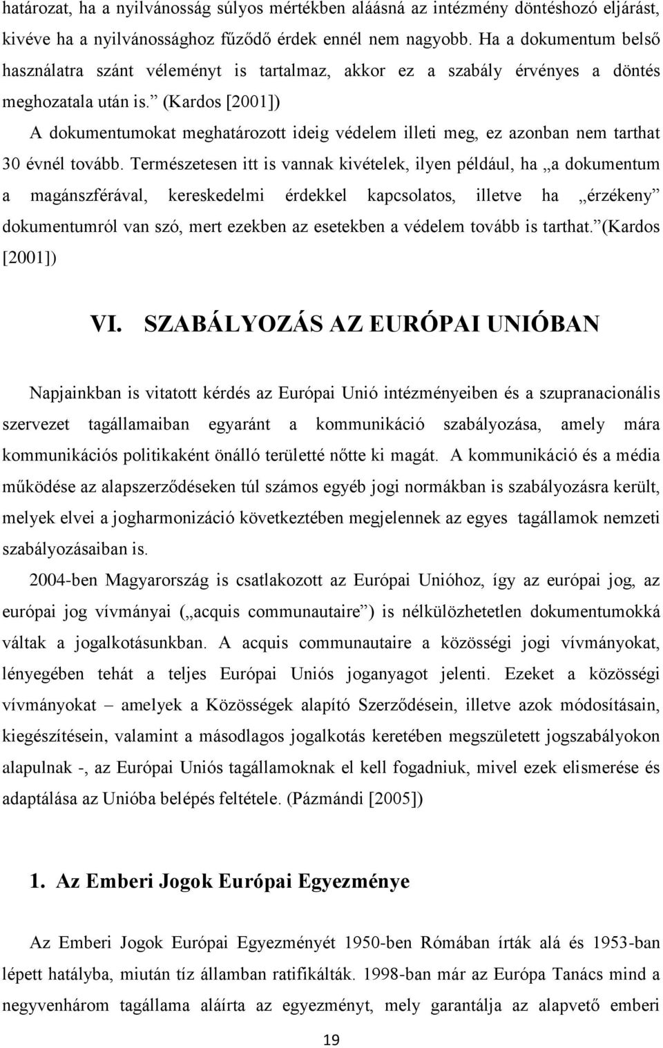 (Kardos [2001]) A dokumentumokat meghatározott ideig védelem illeti meg, ez azonban nem tarthat 30 évnél tovább.