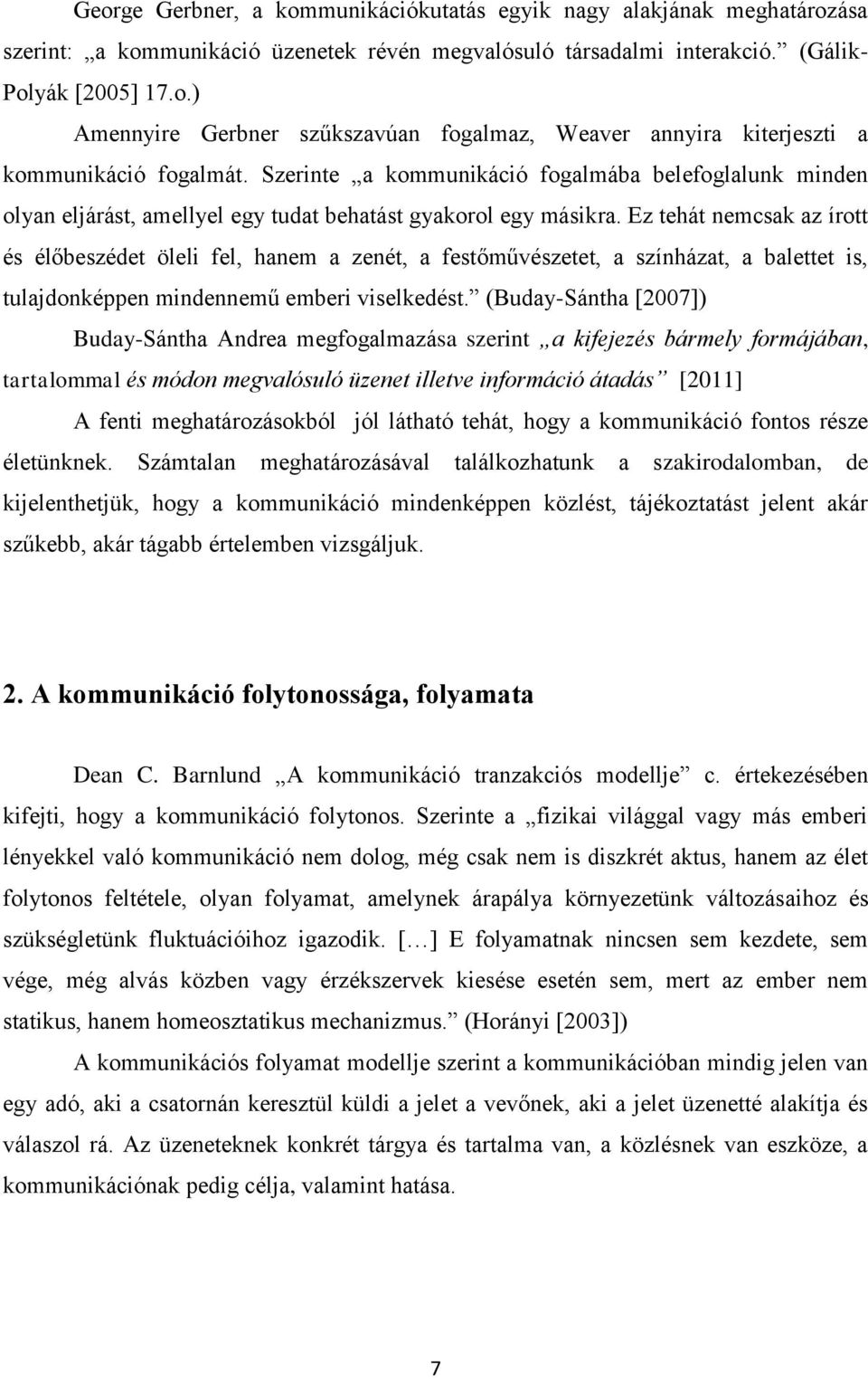 Ez tehát nemcsak az írott és élőbeszédet öleli fel, hanem a zenét, a festőművészetet, a színházat, a balettet is, tulajdonképpen mindennemű emberi viselkedést.