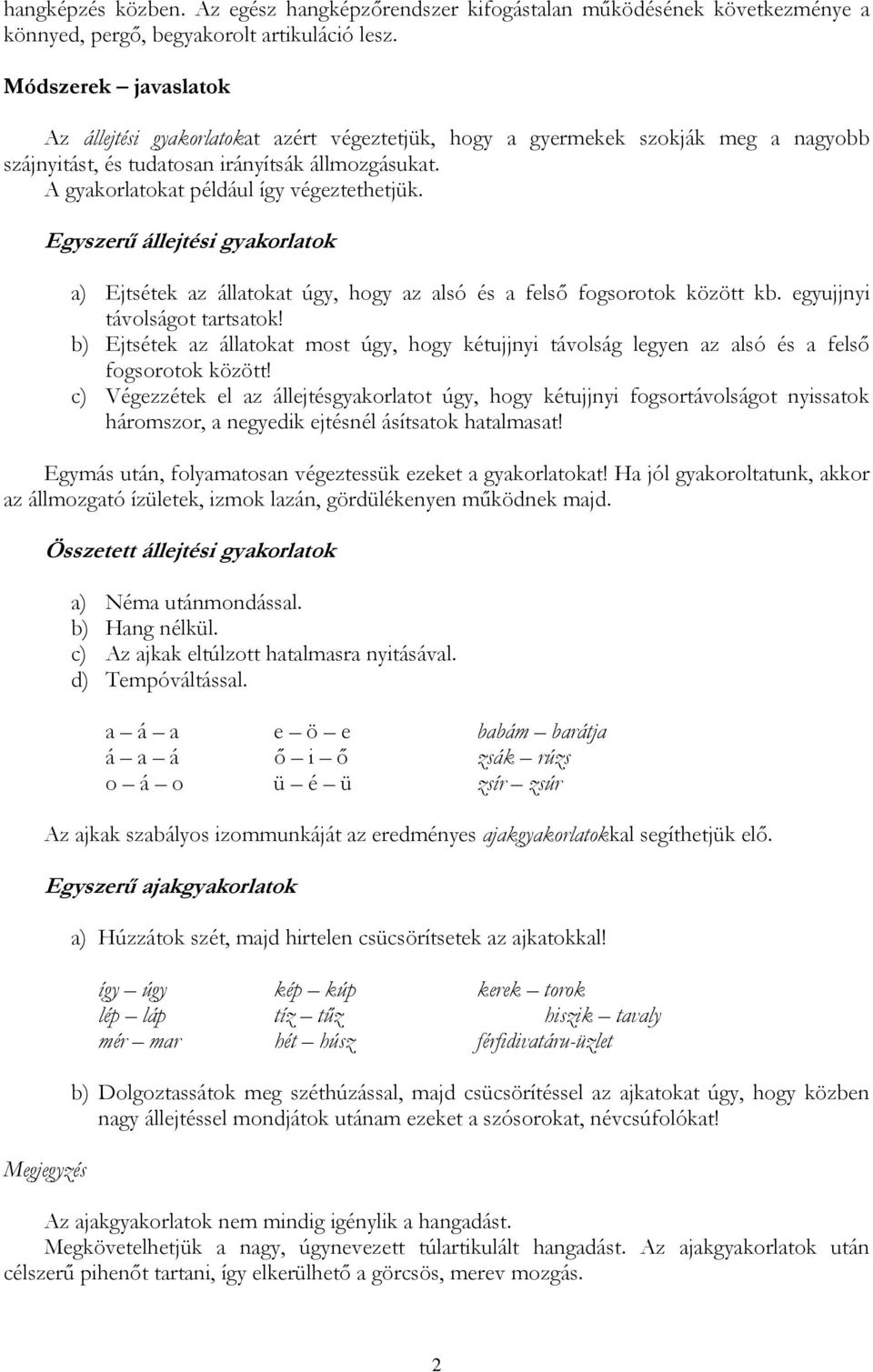 A gyakorlatokat például így végeztethetjük. Egyszerű állejtési gyakorlatok a) Ejtsétek az állatokat úgy, hogy az alsó és a felső fogsorotok között kb. egyujjnyi távolságot tartsatok!