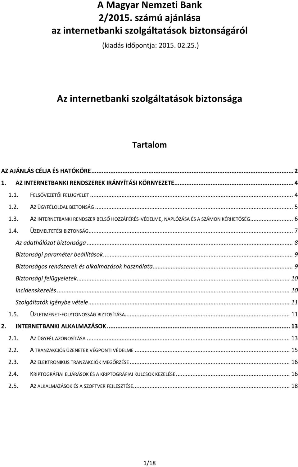 .. 5 1.3. AZ INTERNETBANKI RENDSZER BELSŐ HOZZÁFÉRÉS-VÉDELME, NAPLÓZÁSA ÉS A SZÁMON KÉRHETŐSÉG... 6 1.4. ÜZEMELTETÉSI BIZTONSÁG... 7 Az adathálózat biztonsága... 8 Biztonsági paraméter beállítások.