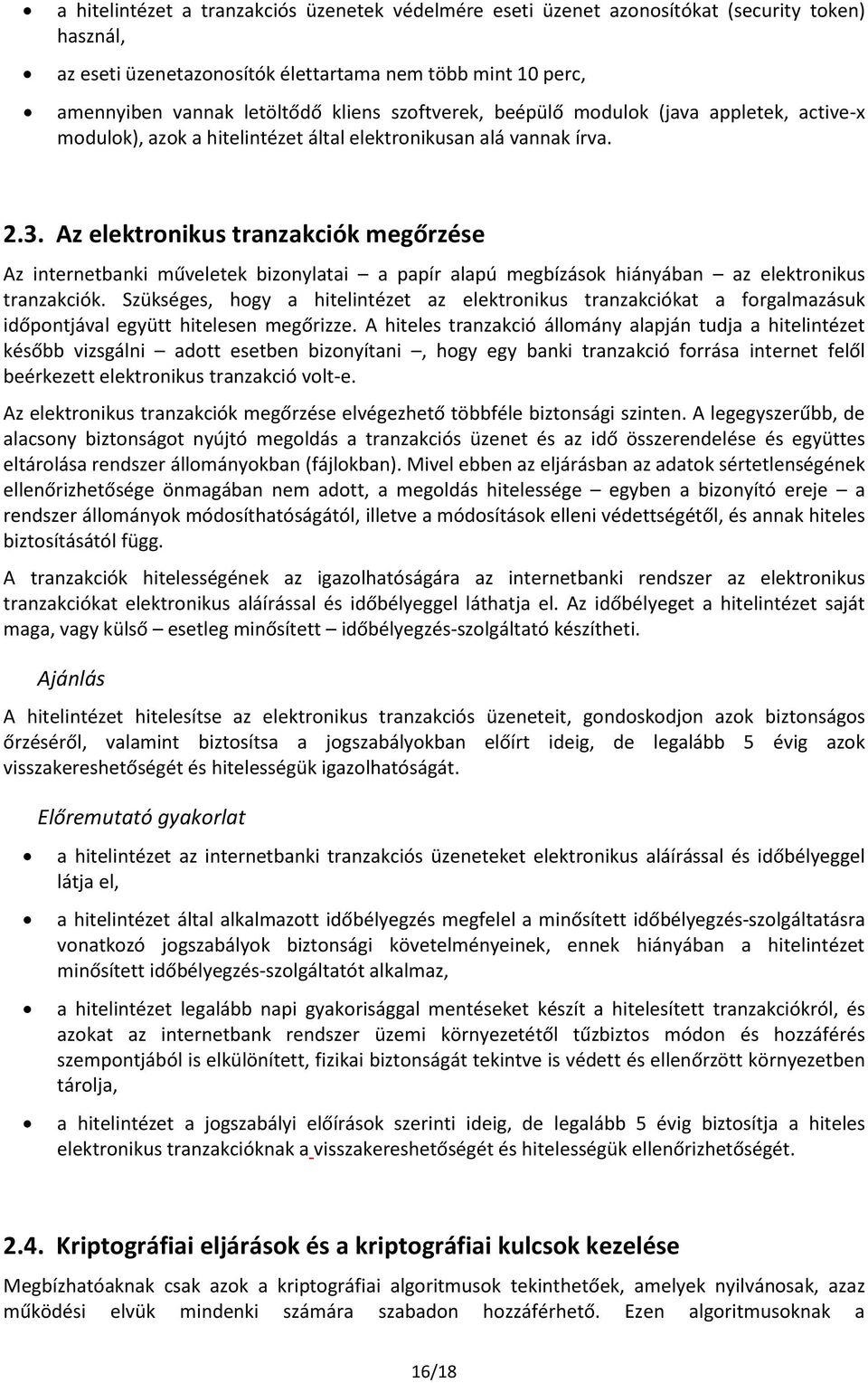 Az elektronikus tranzakciók megőrzése Az internetbanki műveletek bizonylatai a papír alapú megbízások hiányában az elektronikus tranzakciók.