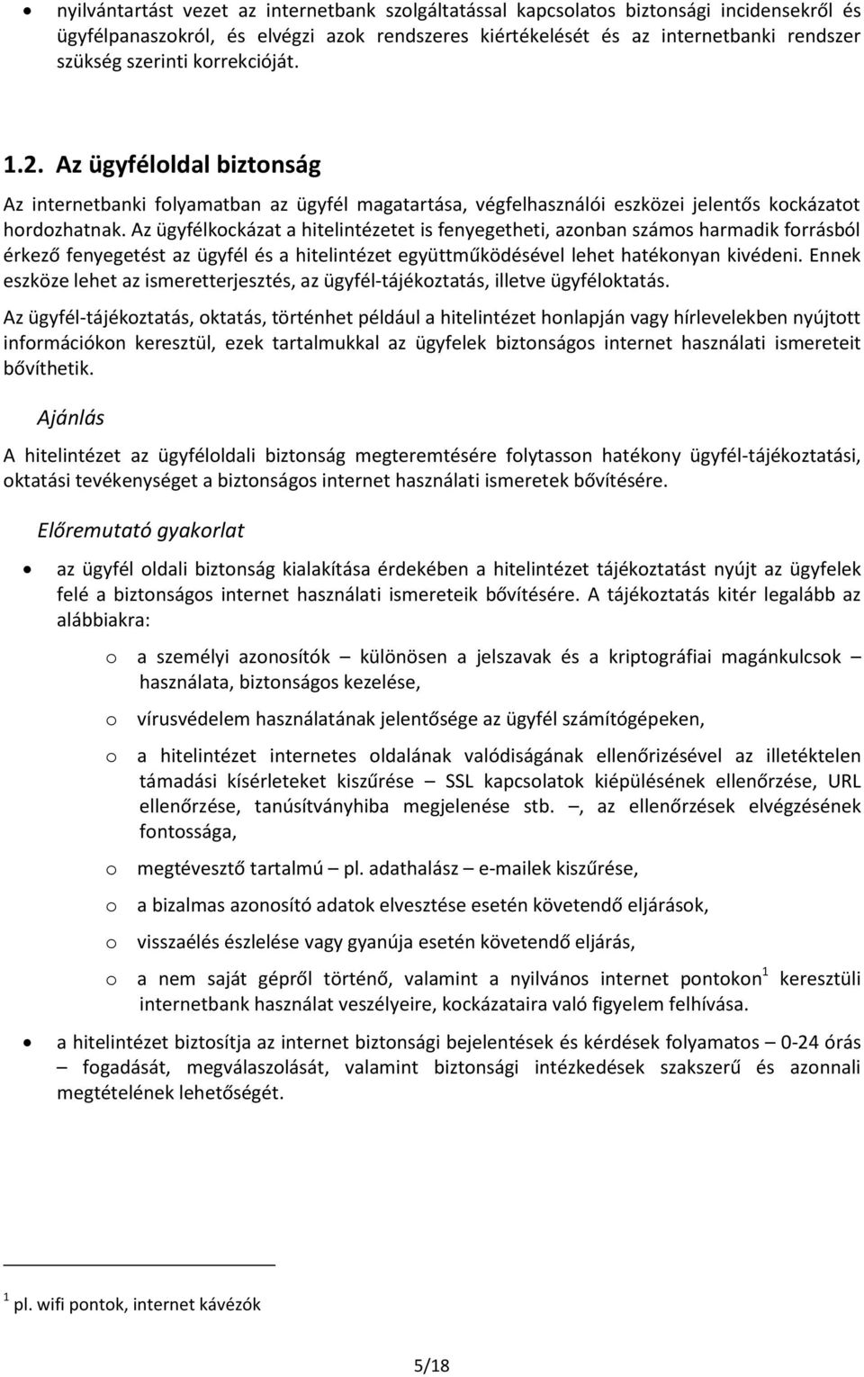 Az ügyfélkockázat a hitelintézetet is fenyegetheti, azonban számos harmadik forrásból érkező fenyegetést az ügyfél és a hitelintézet együttműködésével lehet hatékonyan kivédeni.