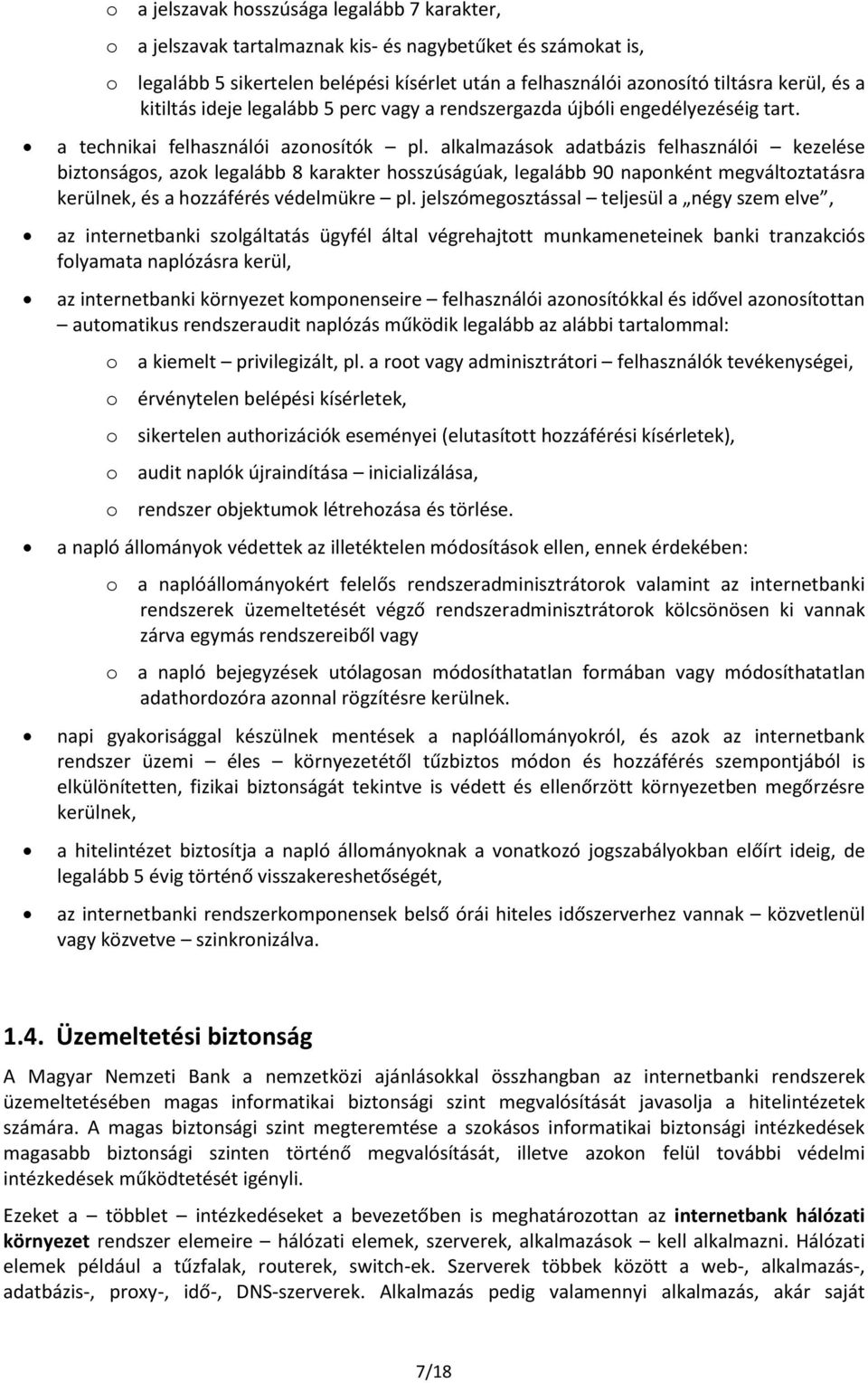 alkalmazások adatbázis felhasználói kezelése biztonságos, azok legalább 8 karakter hosszúságúak, legalább 90 naponként megváltoztatásra kerülnek, és a hozzáférés védelmükre pl.