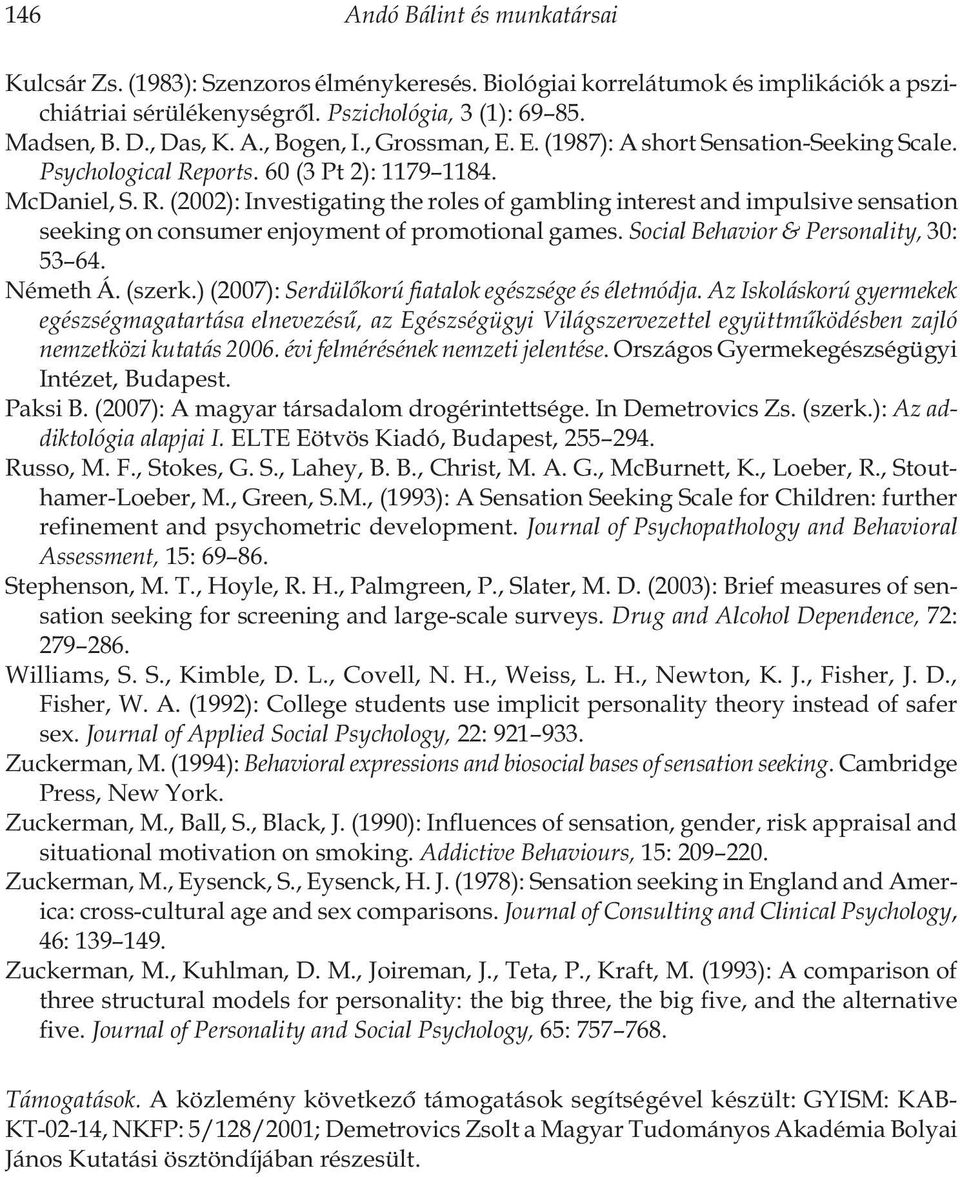 ports. 60 (3 Pt 2): 1179 1184. McDaniel, S. R. (2002): Investigating the roles of gambling interest and impulsive sensation seeking on consumer enjoyment of promotional games.