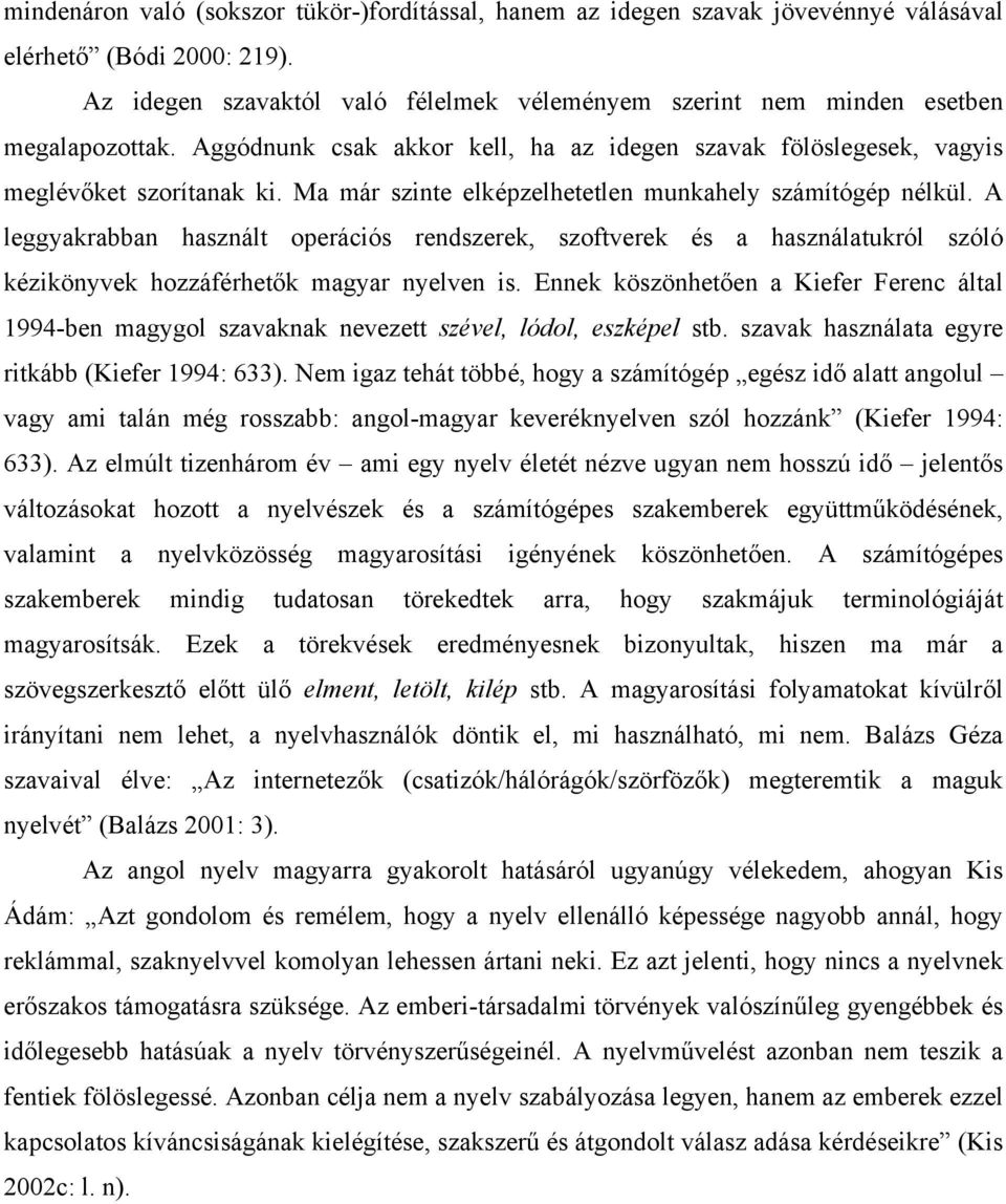 Ma már szinte elképzelhetetlen munkahely számítógép nélkül. A leggyakrabban használt operációs rendszerek, szoftverek és a használatukról szóló kézikönyvek hozzáférhetők magyar nyelven is.