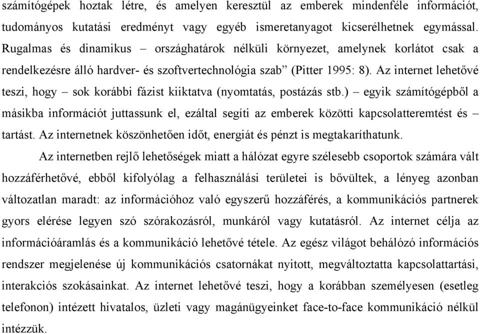 Az internet lehetővé teszi, hogy sok korábbi fázist kiiktatva (nyomtatás, postázás stb.