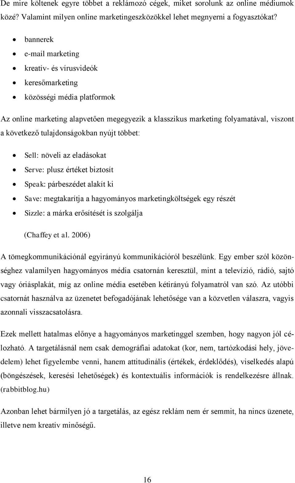 tulajdonságokban nyújt többet: Sell: növeli az eladásokat Serve: plusz értéket biztosít Speak: párbeszédet alakít ki Save: megtakarítja a hagyományos marketingköltségek egy részét Sizzle: a márka