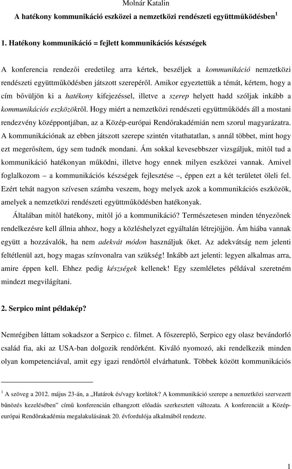 Amikor egyeztettük a témát, kértem, hogy a cím bővüljön ki a hatékony kifejezéssel, illetve a szerep helyett hadd szóljak inkább a kommunikációs eszközökről.