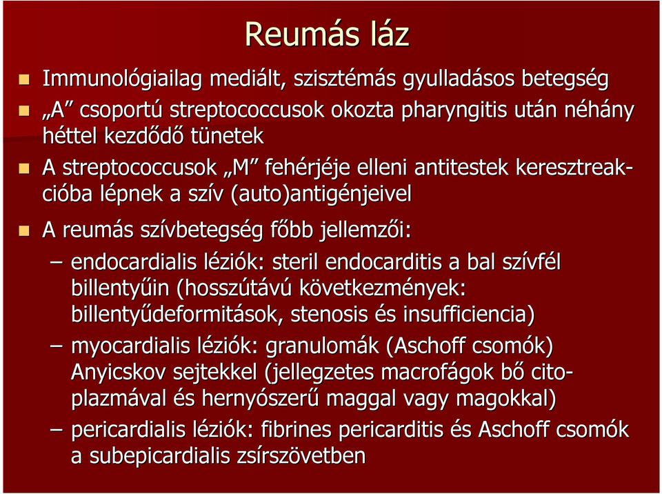 bal szívf vfél billentyűin in (hosszútávú következmények: billentyűdeformit deformitások, stenosis és s insufficiencia) myocardialis lézil ziók: granulomák k (Aschoff csomók) Anyicskov