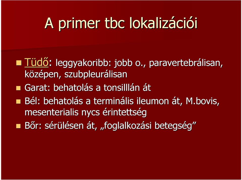 behatolás s a tonsilllán át Bél: behatolás s a terminális ileumon