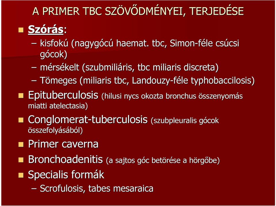 typhobaccilosis) Epituberculosis (hilusi nycs okozta bronchus összenyomás miatti atelectasia) Conglomerat-tuberculosis