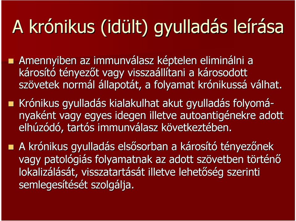 Krónikus gyulladás s kialakulhat akut gyulladás s folyomá- nyaként nt vagy egyes idegen illetve autoantigénekre nekre adott elhúzódó,, tartós s immunválasz