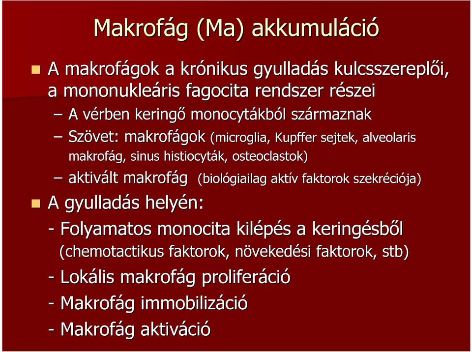 aktivált makrofág (biológiailag aktív v faktorok szekréci ciója) A gyulladás s helyén: - Folyamatos monocita kilépés s a keringésb sből