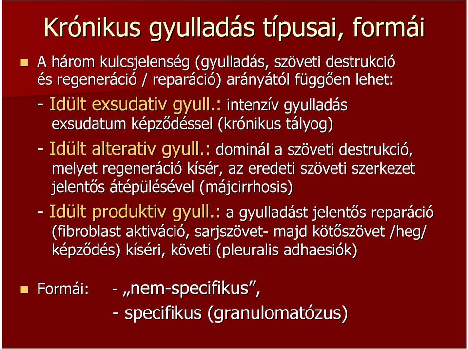 : domin dominál l a szöveti destrukció, melyet regeneráci ció kísér, az eredeti szöveti szerkezet jelentős átépülésével (májcirrhosis) - Idült produktiv gyull.