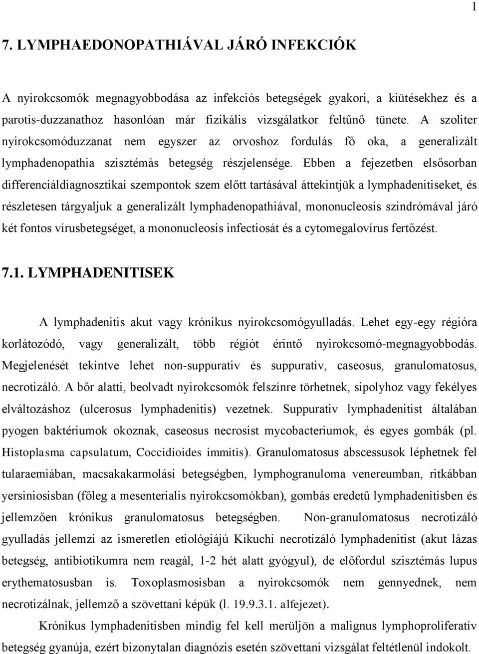 Ebben a fejezetben elsősorban differenciáldiagnosztikai szempontok szem előtt tartásával áttekintjük a lymphadenitiseket, és részletesen tárgyaljuk a generalizált lymphadenopathiával, mononucleosis