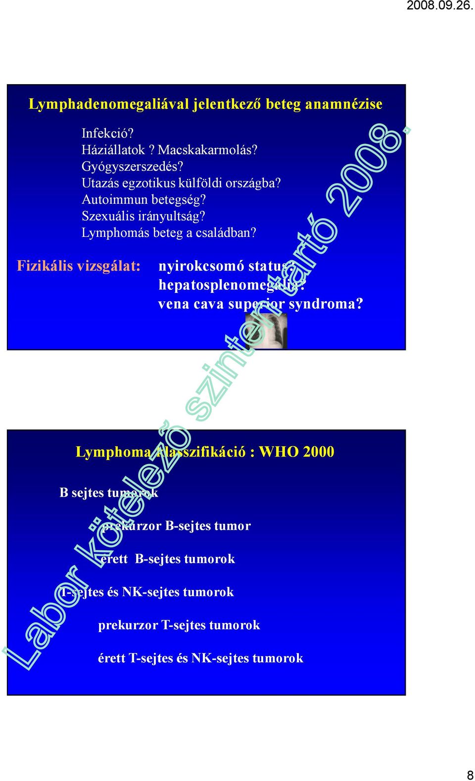 Fizikális vizsgálat: nyirokcsomó status? hepatosplenomegalia? vena cava superior syndroma?