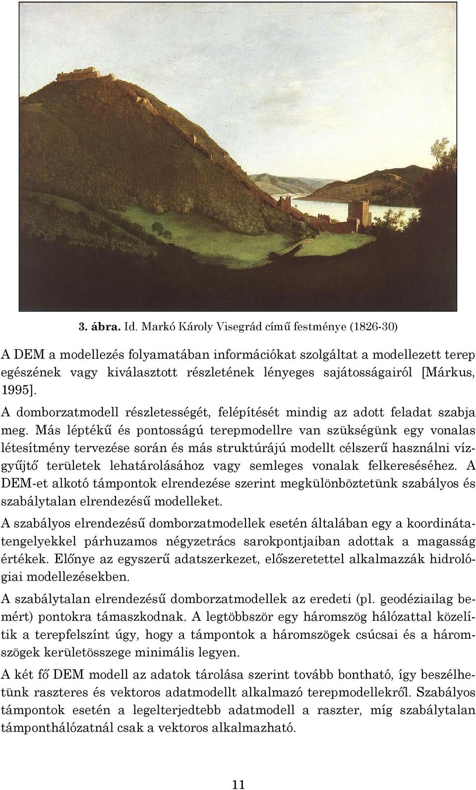 1995]. A domborzatmodell részletességét, felépítését mindig az adott feladat szabja meg.