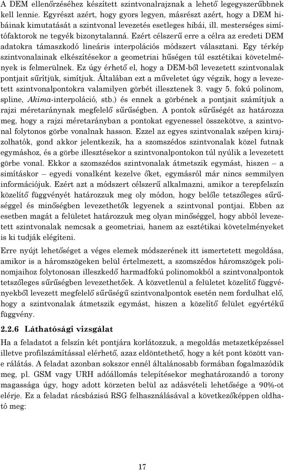 Ezért célszerű erre a célra az eredeti DEM adatokra támaszkodó lineáris interpolációs módszert választani.