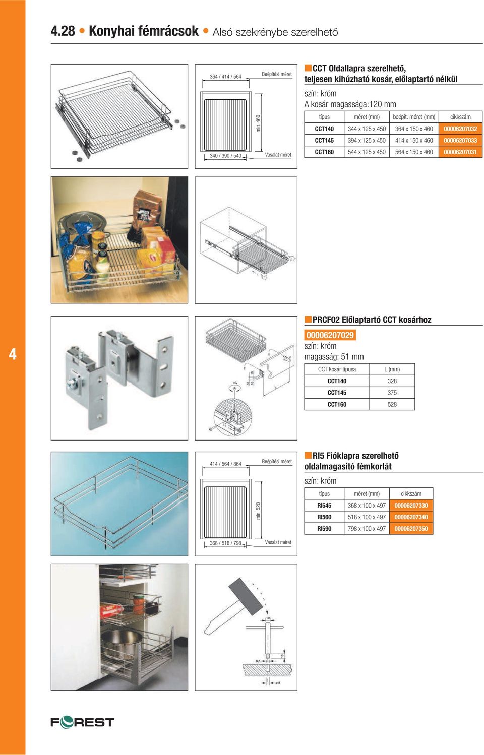 méret (mm) cikkszám CCT10 3 x 125 x 50 36 x 150 x 60 00006207032 CCT15 39 x 125 x 50 1 x 150 x 60 00006207033 CCT160 5 x 125 x 50 56 x 150 x 60 00006207031 PRCF02 Előlaptartó CCT
