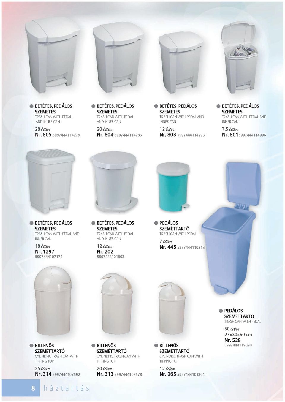 8015997444114996 BETÉTES, PEDÁLOS SZEMETES TRASH CAN WITH PEDAL AND INNER CAN 18 liter Nr. 1297 5997444107172 BETÉTES, PEDÁLOS SZEMETES TRASH CAN WITH PEDAL AND INNER CAN 12 liter Nr.