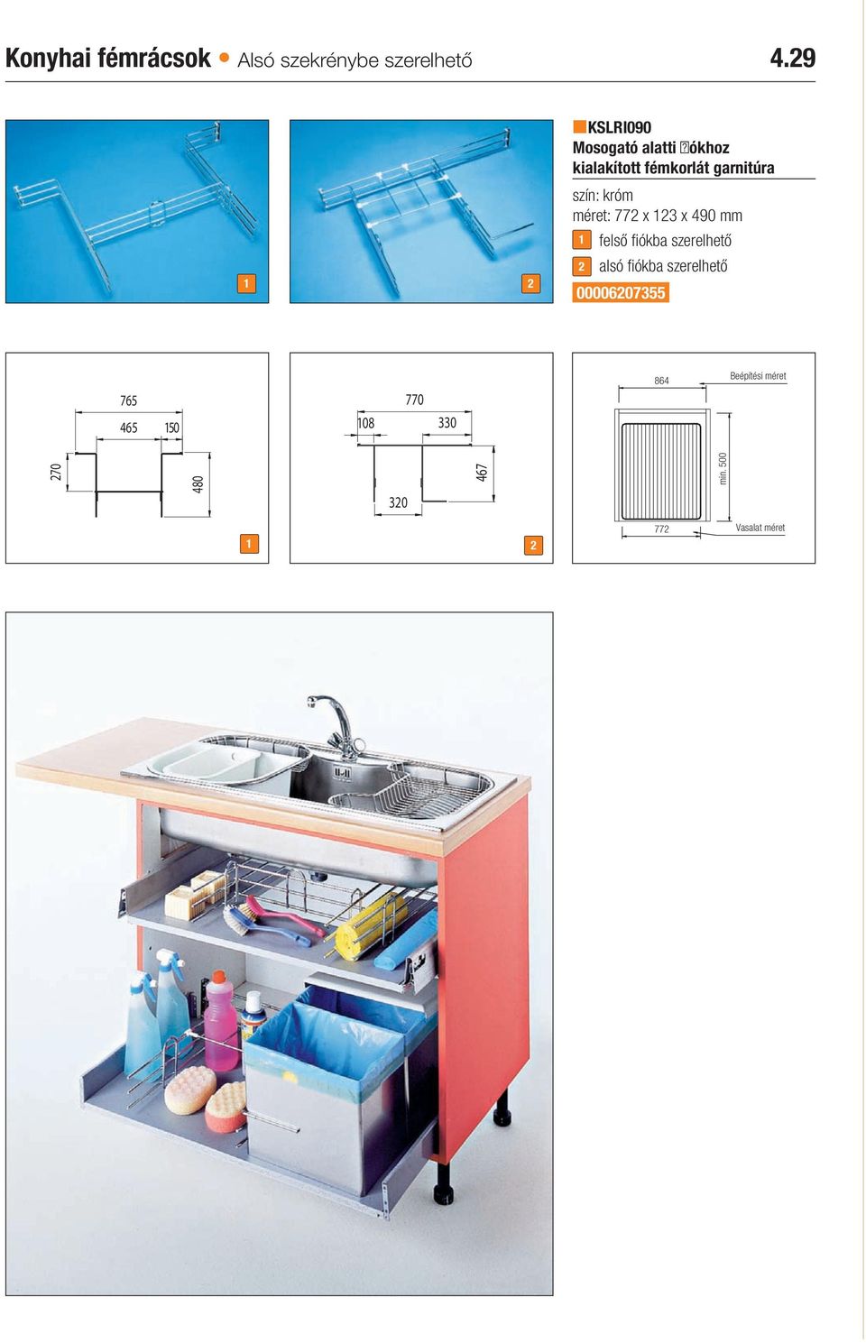x 123 x 490 mm 1 felső fiókba szerelhető 2 alsó fiókba szerelhető 00006207355 765