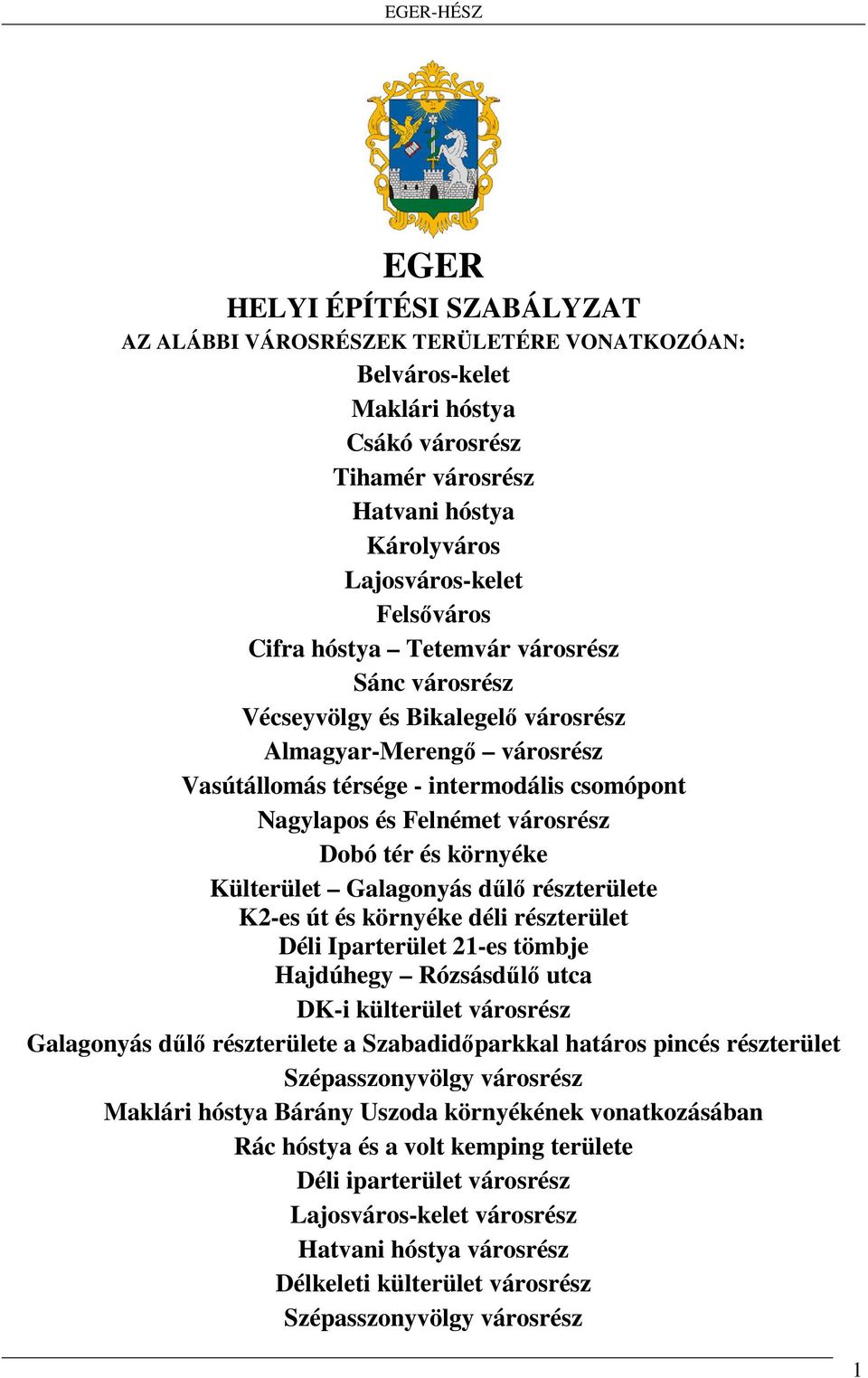 környéke Külterület Galagonyás dűlő részterülete K2-es út és környéke déli részterület Déli Iparterület 21-es tömbje Hajdúhegy Rózsásdűlő utca DK-i külterület városrész Galagonyás dűlő részterülete a