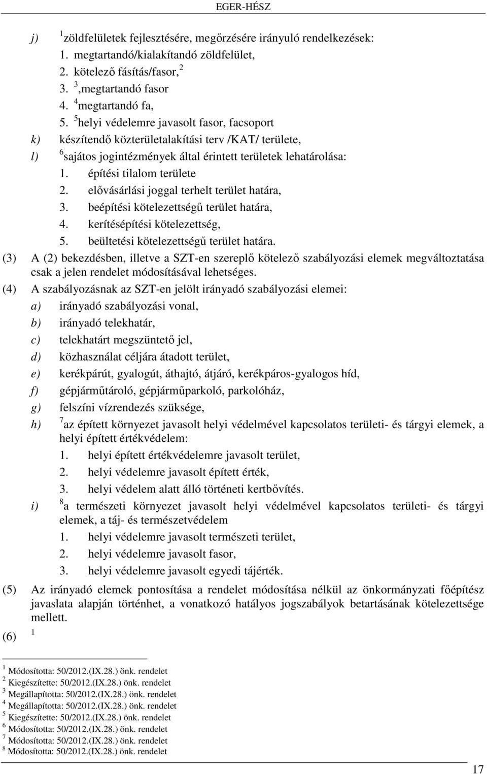 elővásárlási joggal terhelt terület határa, 3. beépítési kötelezettségű terület határa, 4. kerítésépítési kötelezettség, 5. beültetési kötelezettségű terület határa.